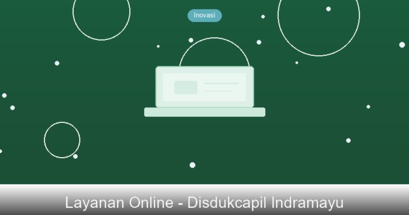 Layanan Online Disdukcapil Indramayu: Urus Dokumen dari Rumah