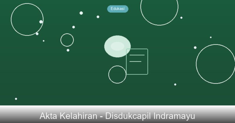 Pentingnya Akta Kelahiran dan Cara Mengurusnya di Indramayu
